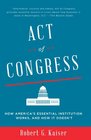 Act of Congress How America's Essential Institution Works and How It Doesn't