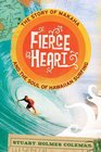 Fierce Heart The Story of Makaha and the Soul of Hawaiian Surfing