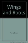 Wings and Roots