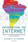 Interpreting the Internet Feminist and Queer Counterpublics in Latin America