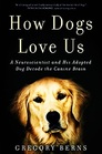 How Dogs Love Us: A Neuroscientist and His Adopted Dog Decode the Canine Brain