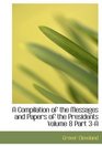 A Compilation of the Messages and Papers of the Presidents  Volume 8  Part 3A