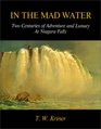 In the Mad Water: Two Centuries of Adventure and Lunacy at Niagara Falls