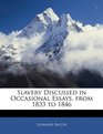 Slavery Discussed in Occasional Essays from 1833 to 1846