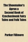 The Shoemaker's Apron a Second Book of Czechoslovak Fairy Tales and Folk Tales