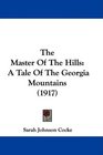 The Master Of The Hills A Tale Of The Georgia Mountains