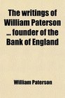 The writings of William Paterson  founder of the Bank of England