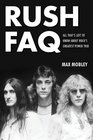 Rush FAQ: All That's Left To Know About Rock's Greatest Power Trio (FAQ Series)