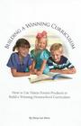 Building a Winning Curriculum How to Use Vision Forum Products to Build a Winning Homeschool Curriculum