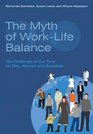 The Myth of WorkLife Balance The Challenge of Our Time for Men Women and Societies