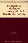 The Benefits of Moderate Drinking Alcohol Health and Society