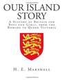 Our Island Story A History of Britain for Boys and Girls from the Romans to Queen Victoria
