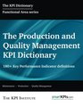The Production and Quality Management KPI Dictionary 180 Key Performance Indicator Definitions