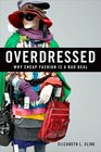 Overdressed Why Cheap Fashion Is a Bad Deal