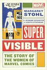 Super Visible The Story of the Women of Marvel Comics