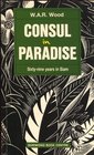 Consul in Paradise SixtyNine Years in Siam