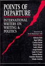 Points of Departure  International Writers on Writing and Politics