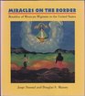 Miracles on the Border Retablos of Mexican Migrants to the United States