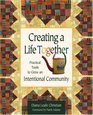 Creating a Life Together Practical Tools to Grow Ecovillages and Intentional Communities