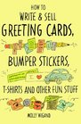 How to Write and Sell Greeting Cards Bumper Stickers TShirts and Other Fun Stuff