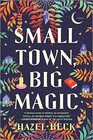 Small Town Big Magic A Novel