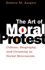 The Art of Moral Protest  Culture Biography and Creativity in Social Movements