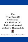 The True Basis Of Economics Or The Law Of Independent And Collective Human Life
