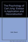 The Psychology of Carl Jung Essays in Application and Deconstruction