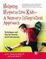 Helping Hyperactive Kids  A Sensory Integration Approach Techniques and Tips for Parents and Professionals