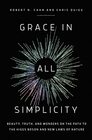 Grace in All Simplicity Beauty Truth and Wonders on the Path to the Higgs Boson and New Laws of Nature
