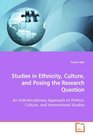 Studies in Ethnicity Culture and Posing the  Research Question An Interdisciplinary Approach to Politics Culture  and International Studies