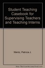 Student Teaching Casebook for Supervising Teachers and Teaching Interns