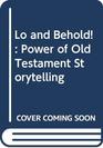 Lo and Behold Power of Old Testament Storytelling