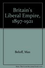 Britain's Liberal Empire 18971921