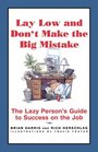 Lay Low and Don't Make the Big Mistake The Lazy Person's Guide to Success on the Job