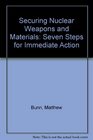 Securing Nuclear Weapons and Materials Seven Steps for Immediate Action