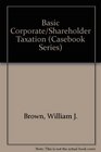 Basic Corporate/Shareholder Taxation