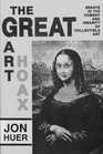 The Great Art Hoax Essays in the Comedy and Insanity of Collectible Art