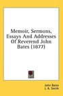 Memoir Sermons Essays And Addresses Of Reverend John Bates