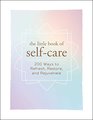 The Little Book of SelfCare 200 Ways to Refresh Restore and Rejuvenate
