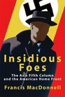 Insidious Foes  The Axis Fifth Column and the American Home Front