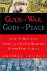 Gods of War Gods of Peace How the Meeting of Native and Colonial Religions Shaped Early America
