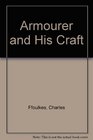 The Armourer and His Craft From the XIth to the XVIth Century