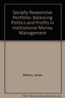 The Socially Responsive Portfolio Balancing Politics and Profits in Institutional Money Management
