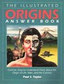 The Illustrated Origins Answer Book Concise EasytoUnderstand Facts About the True Origin of Life Man and the Cosmos