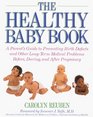 The Healthy Baby Book A Parent's Guide to Preventing Birth Defects and Other LongTerm Medical Problems Before During and After Pregnancy