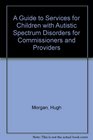 A Guide to Services for Children with Autistic Spectrum Disorders for Commissioners and Providers