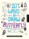 20 Ways to Draw a Butterfly and 23 Other Things with Wings A Book for Artists Designers and Doodlers