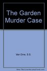 The Garden Murder Case (Philo Vance, Bk 9)