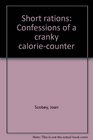 Short rations Confessions of a cranky caloriecounter